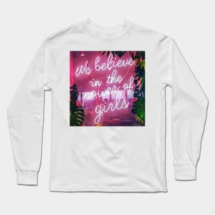 We Believe In The Power Of Girls! Long Sleeve T-Shirt